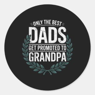 Only The Greatest Dads Get Promoted To Grandpa Fat Classic Round Sticker