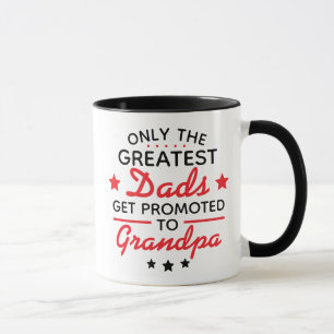 Only the Greatest Dads Get Promoted to Grandpa Mug