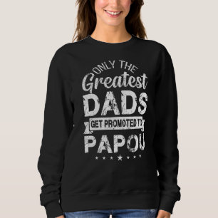 Only The Greatest Dads Get Promoted To Papou Sweatshirt