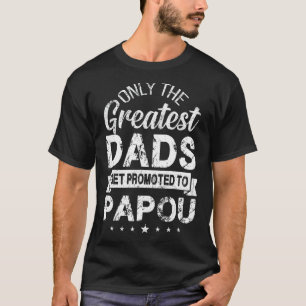 Only The Greatest Dads Get Promoted To Papou T-Shirt