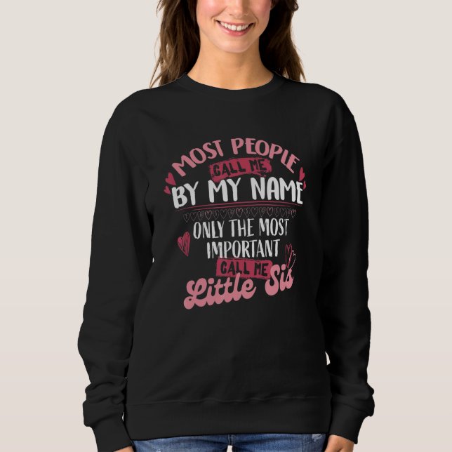 Only The Most Important Call Me Little Sis 1 Sweatshirt (Front)