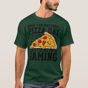 Only The National Pizza Day Can Stop Me From Gamin T-Shirt