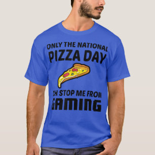 Only The National Pizza Day Can Stop Me From Gamin T-Shirt