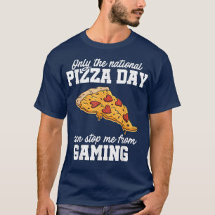 Only The National Pizza Day Can Stop Me From Gamin T-Shirt
