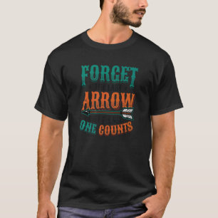 Only The Next Arrow Counts Target Bow Archery T-Shirt