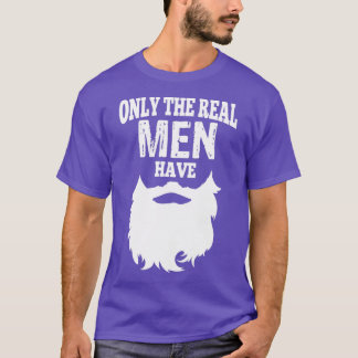 Only The Real Men Have Beard T-Shirt