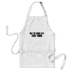 Only the strong play Table Tennis Standard Apron