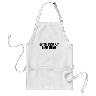 Only the strong play Table Tennis Standard Apron