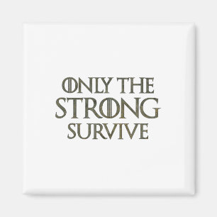 Only The Strong Survive1 Magnet