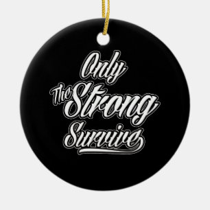 Only The Strong Survive Motivational Inspirational Ceramic Ornament
