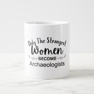 Only The Strongest Women Become Archaeologists Large Coffee Mug