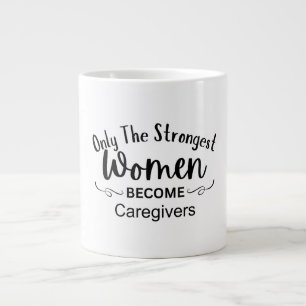 Only The Strongest Women Become Caregivers Large Coffee Mug