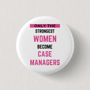 Only The Strongest Women Become Case Managers 2 3 Cm Round Badge