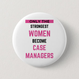Only The Strongest Women Become Case Managers 2 6 Cm Round Badge