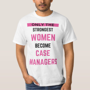 Only The Strongest Women Become Case Managers 2 T-Shirt