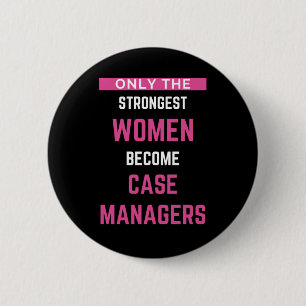 Only The Strongest Women Become Case Managers 6 Cm Round Badge