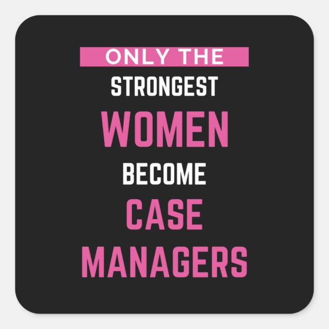 Only The Strongest Women Become Case Managers Square Sticker (Front)