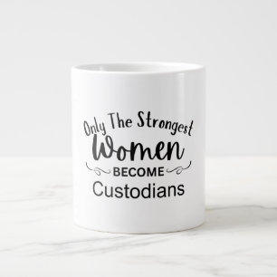 Only The Strongest Women Become Custodians Large Coffee Mug