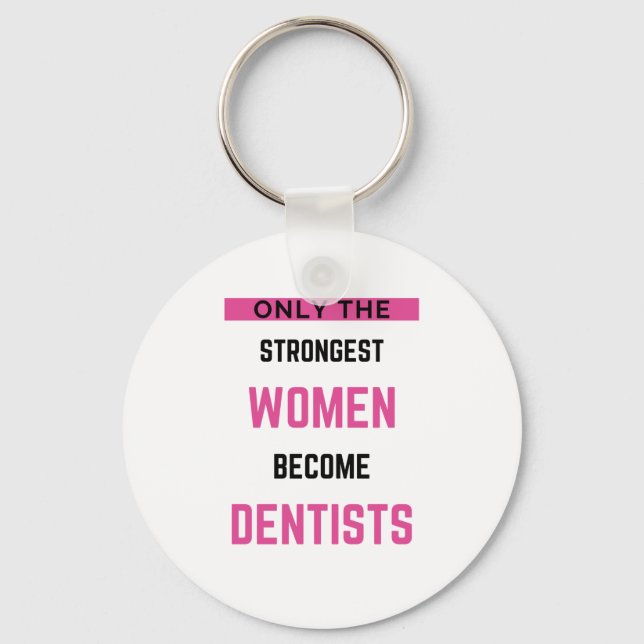 Only The Strongest Women Become Dentists 2 Key Ring (Front)