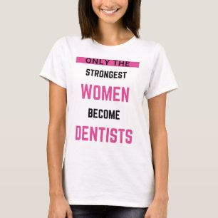 Only The Strongest Women Become Dentists 2 T-Shirt