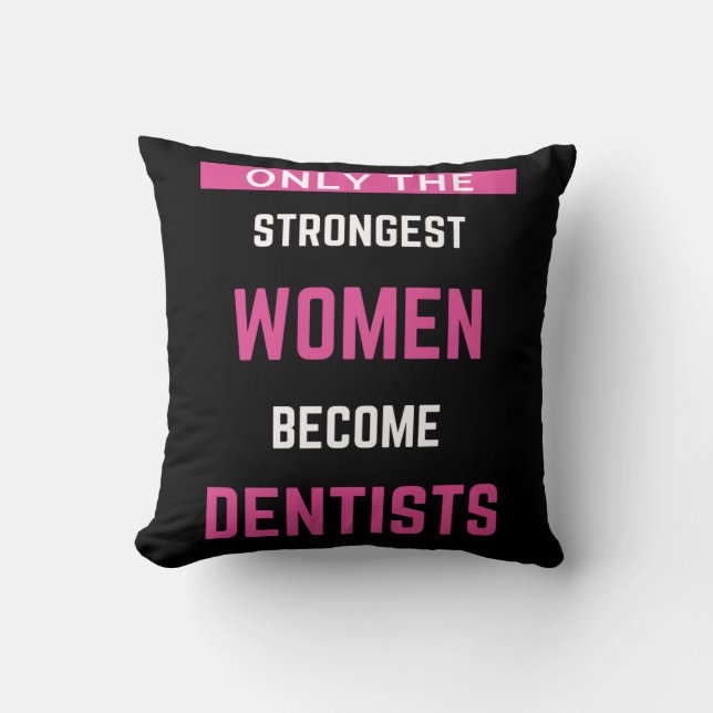 Only The Strongest Women Become Dentists Cushion (Front)