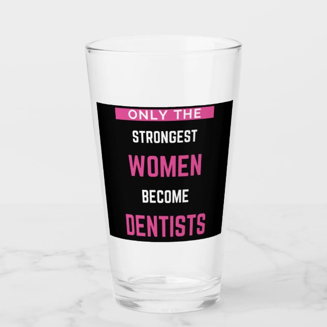 Only The Strongest Women Become Dentists Glass (Front)