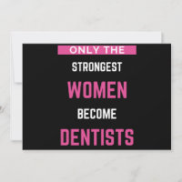 Only The Strongest Women Become Dentists