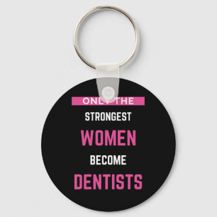 Only The Strongest Women Become Dentists Key Ring