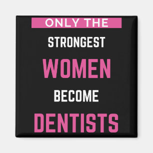 Only The Strongest Women Become Dentists Magnet