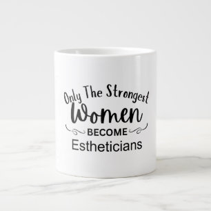 Only The Strongest Women Become Estheticians Large Coffee Mug