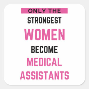 Only The Strongest Women Become Medical Assistant2 Square Sticker
