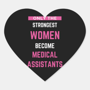 Only The Strongest Women Become Medical Assistants Heart Sticker