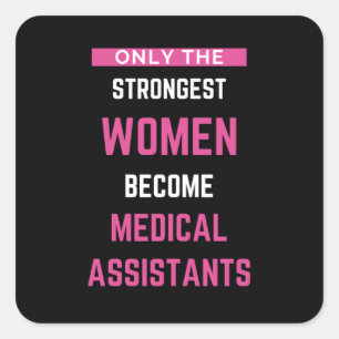 Only The Strongest Women Become Medical Assistants Square Sticker