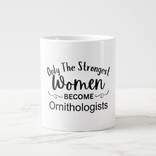 Only The Strongest Women Become Ornithologists Large Coffee Mug
