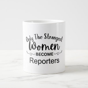 Only The Strongest Women Become Reporters Large Coffee Mug