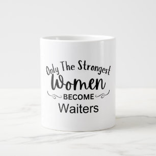 Only The Strongest Women Become Waiters Large Coffee Mug
