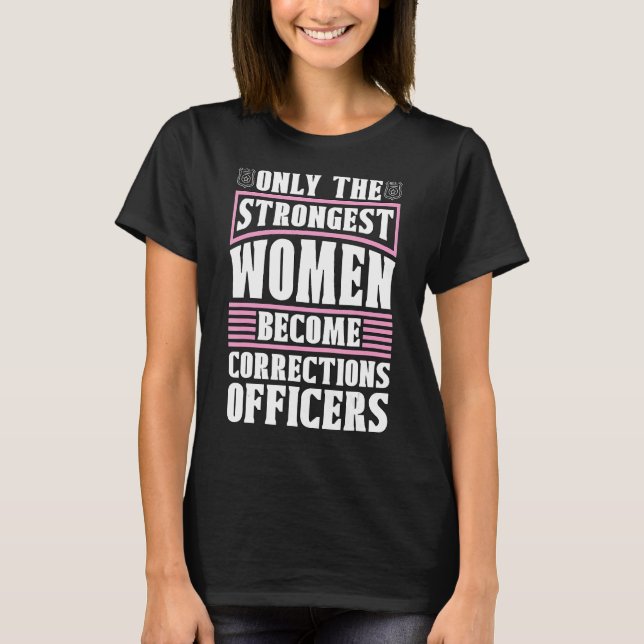 Only The Strongest Women Prison Guard Corrections  T-Shirt (Front)