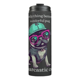 Only thing better than a colourful pug? Sarcastic Thermal Tumbler