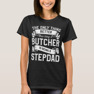 Only Thing Better Than Being A Butcher Is Being A T-Shirt
