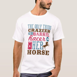 Only Thing Crazier Than Barrel Racer Is Her Horse T-Shirt