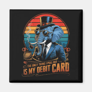 Only thing i pull out my debit card funny husband magnet