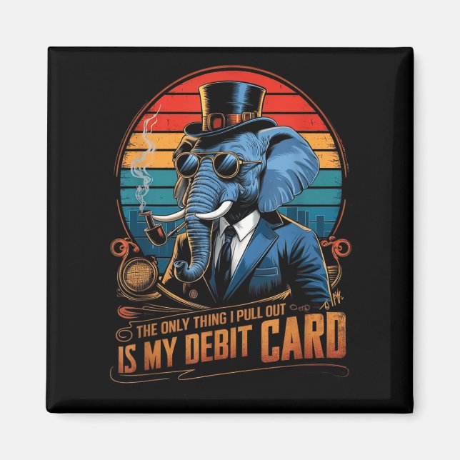 Only thing i pull out my debit card funny husband magnet (Front)