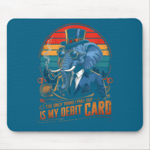 Only thing i pull out my debit card funny husband mouse pad