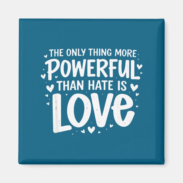 Only thing more powerful than hate is love  magnet (Front)
