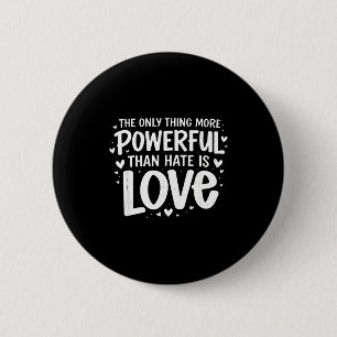 Only thing more powerful than hate is love Only th 6 Cm Round Badge