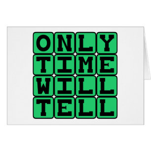 Only Time Will Tell, Chronic Phrase