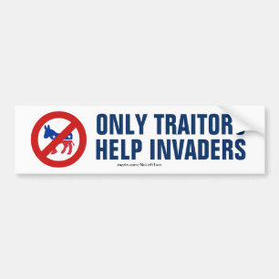 Only Traitors Help Invaders Bumper Sticker