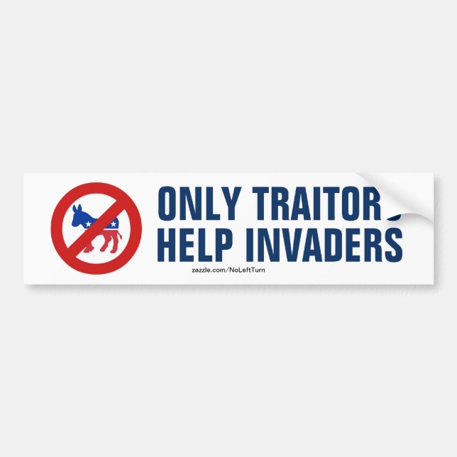 Only Traitors Help Invaders Bumper Sticker (Front)