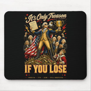 Only Treason If Lose 250 Years Of Proof Patriotic Mouse Pad