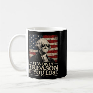 Only Treason If Lose Funny George Washington July Coffee Mug